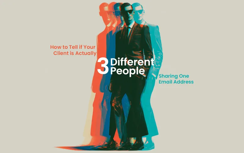 How to Tell if Your Client is Actually Three Different People Sharing One Email Address