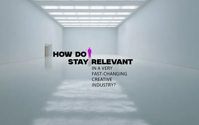 How Do I Stay Relevant in a Fast-Changing Creative Industry?